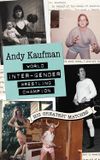 Andy Kaufman World Inter-Gender Wrestling Champion: His Greatest Matches