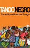 Tango Negro: The African Roots of Tango