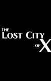 The Lost City of X