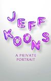 Jeff Koons. A Private Portrait