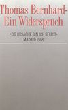 Thomas Bernhard – Ein Widerspruch. »Die Ursache bin ich selbst«