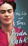 The Life and Times of Frida Kahlo