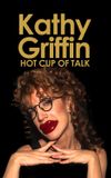 Kathy Griffin: Hot Cup of Talk