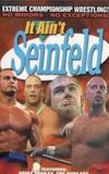 ECW It Ain't Seinfeld