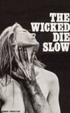 The Wicked Die Slow