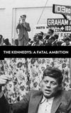 The Kennedys: A Fatal Ambition