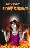 Lady Chokey presents Scary Stories