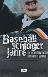 Baseballschlägerjahre - Die Wendegeneration und rechte Gewalt