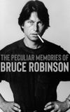 The Peculiar Memories of Bruce Robinson