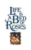 Life Is a Bed of Roses