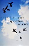 That Moment: Magnolia Diary