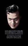 Magician: The Astonishing Life and Work of Orson Welles