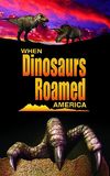 When Dinosaurs Roamed America