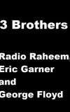 3 Brothers - Radio Raheem, Eric Garner and George Floyd