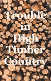 Trouble in High Timber Country