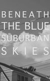 Beneath the Blue Suburban Skies