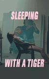 Sleeping with a Tiger