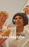 Trans Neptune, or, The Fall of Pandora, Drag Queen Cosmonaut