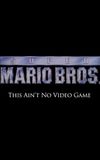 Super Mario Bros: This Ain't No Video Game