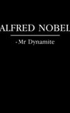 Alfred Nobel - Mr. Dynamite