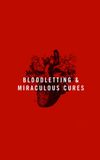 Bloodletting & Miraculous Cures