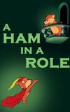 A Ham in a Role