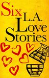 Six L.A. Love Stories