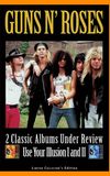 Guns N' Roses: 2 Classic Albums Under Review: Use Your Illusion I and II