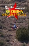 The 9th Annual On Cinema Oscar Special