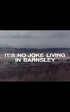 It's No Joke Living in Barnsley