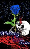 Withering Rose Twice