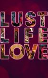 Lust Life Love