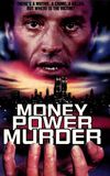 Money, Power, Murder.