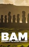 BAM: Builders of the Ancient Mysteries