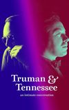 Truman & Tennessee: An Intimate Conversation