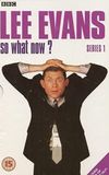 Lee Evans: So What Now?