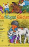 Das hölzerne Kälbchen