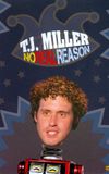 T.J. Miller: No Real Reason