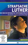 Strafsache Luther – Wie Rom die Reformation verhindern wollte