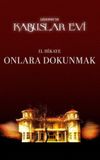 Kabuslar Evi: Onlara Dokunmak