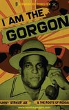 I Am the Gorgon: Bunny 'Striker' Lee and the Roots of Reggae