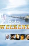 Bob's Weekend