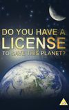 Do You Have a Licence to Save this Planet?