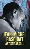 Jean-Michel Basquiat, artiste absolu