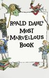 Roald Dahl's Most Marvellous Book