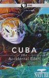 Cuba: The Accidental Eden