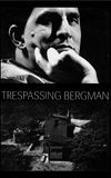 Trespassing Bergman