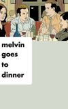 Melvin Goes to Dinner