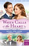 When Calls The Heart: Heart And Home