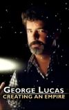 George Lucas: Creating an Empire